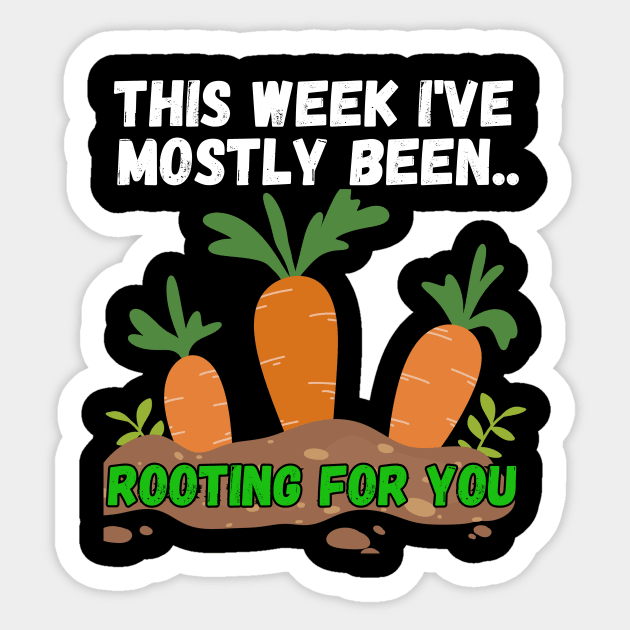 This Week I've Mostly Been.. Funny "Rooting For You" Quotes Sticker by The Rocky Plot 